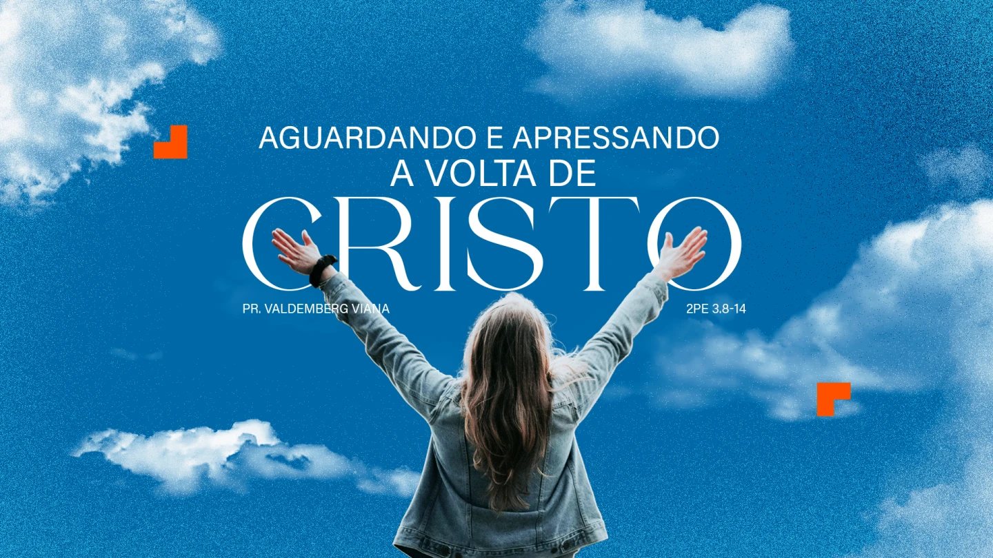 AGUARDANDO E APRESSANDO A VOLTA DE CRISTO