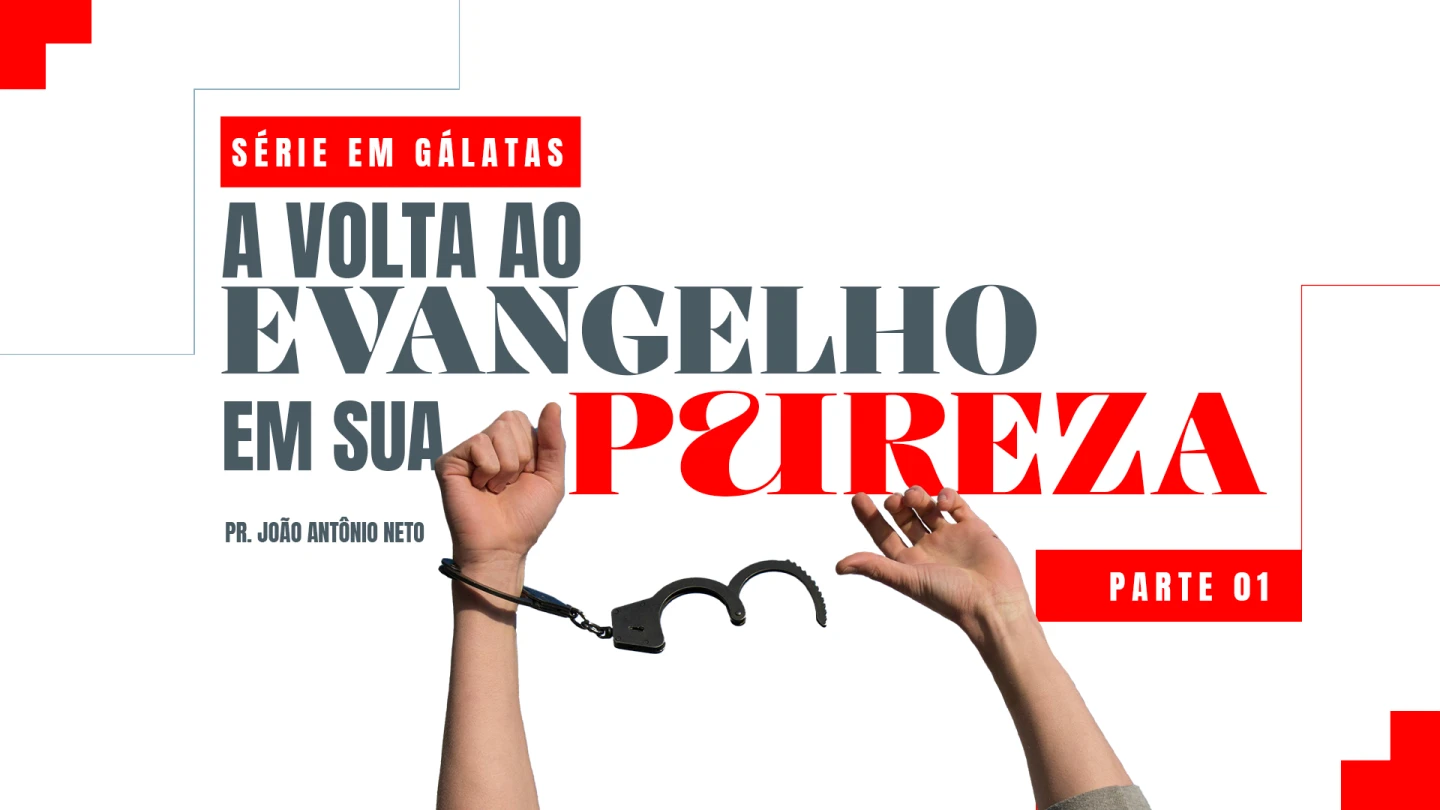 SÉRIE EM GÁLATAS - A VOLTA AO EVANGELHO EM SUA PUREZA - PARTE 1
