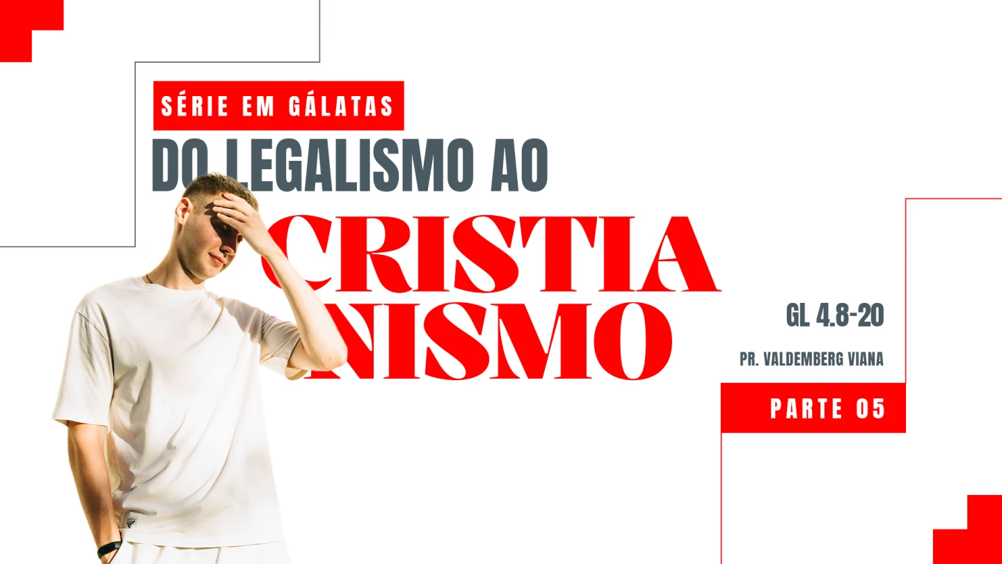 SÉRIE EM GÁLATAS - DO LEGALISMO AO CRISTIANISMO
