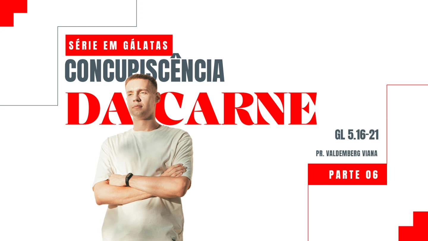 SÉRIE EM GÁLATAS - CONCUPISCÊNCIA DA CARNE