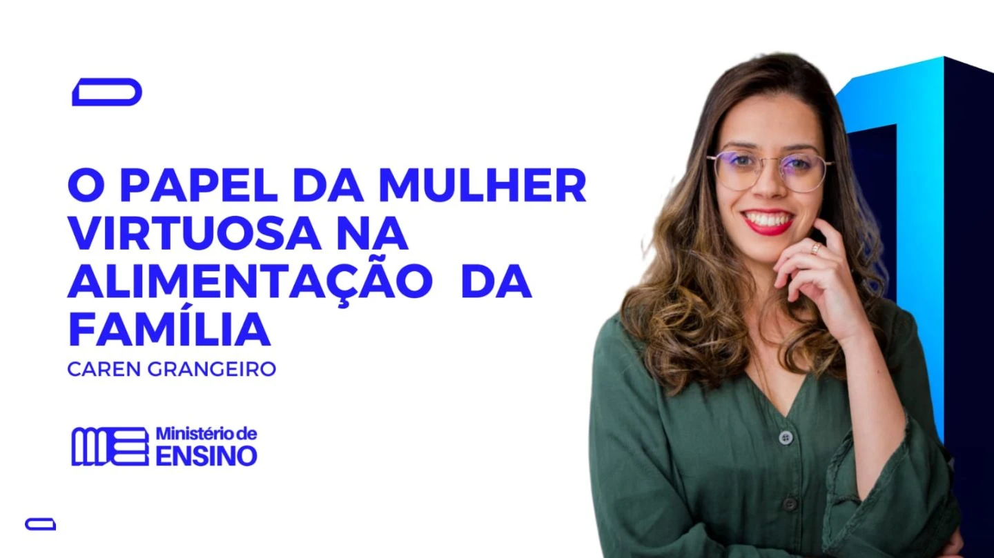 O PAPEL DA MULHER VIRTUOSA  NA ALIMENTAÇÃO DA FAMÍLIA