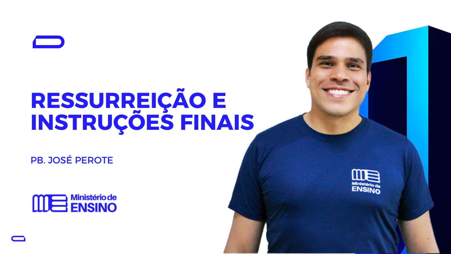 RESSURREIÇÃO E INSTRUÇÕES FINAIS